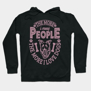 The more I meet people the more I love dogs Hoodie